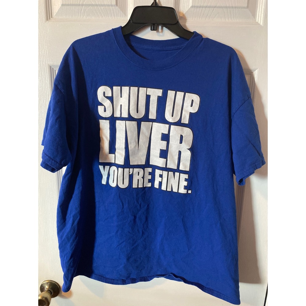 Shut Up Liver Youre Fine Graphic T-Shirt Mens XL Royal Blue Funny Novelty Tee